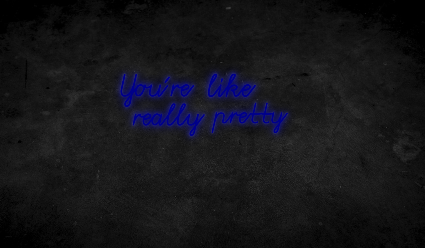 You´re like really pretty - Neonschild für Schlafzimmer / Wohnzimmer