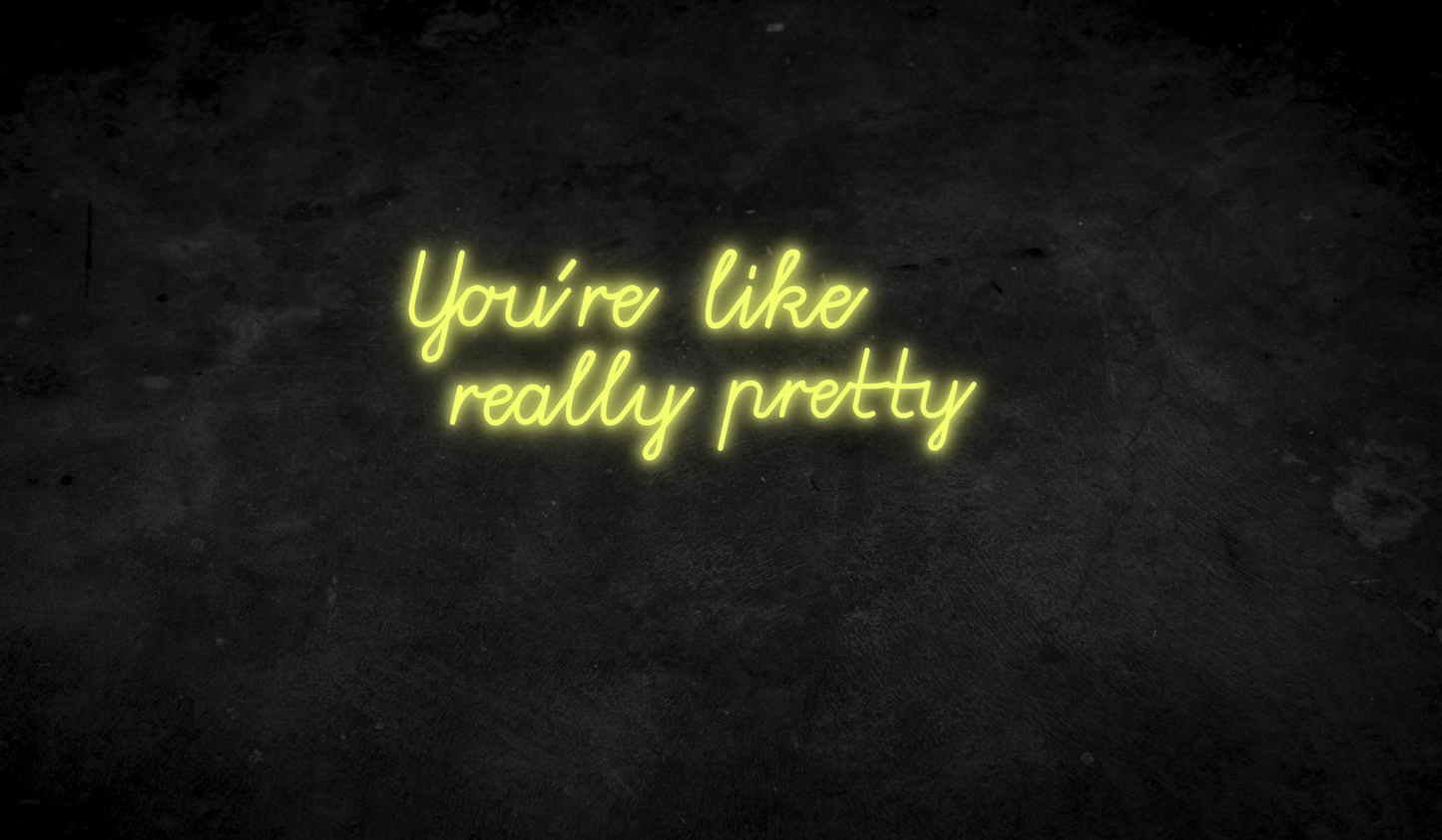 You´re like really pretty - Neonschild für Schlafzimmer / Wohnzimmer