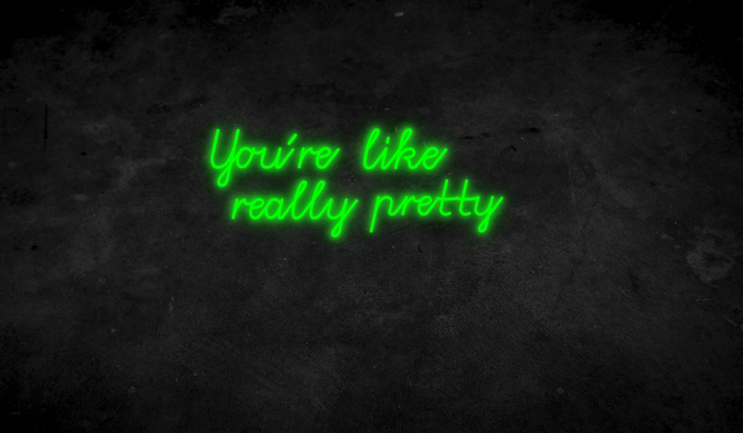 You´re like really pretty - Neonschild für Schlafzimmer / Wohnzimmer