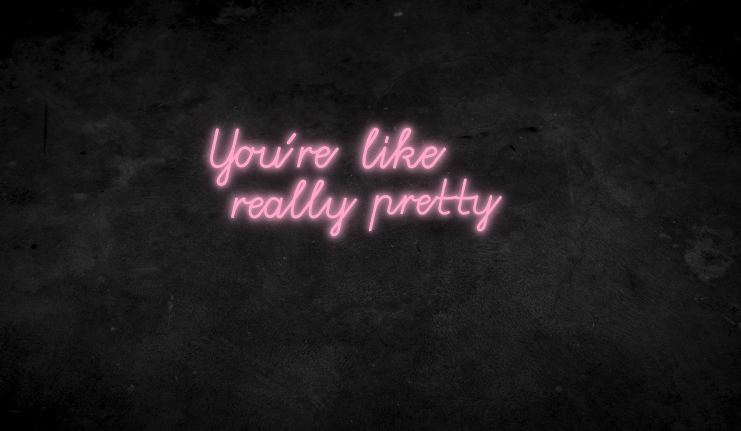 You´re like really pretty - Neonschild für Schlafzimmer / Wohnzimmer