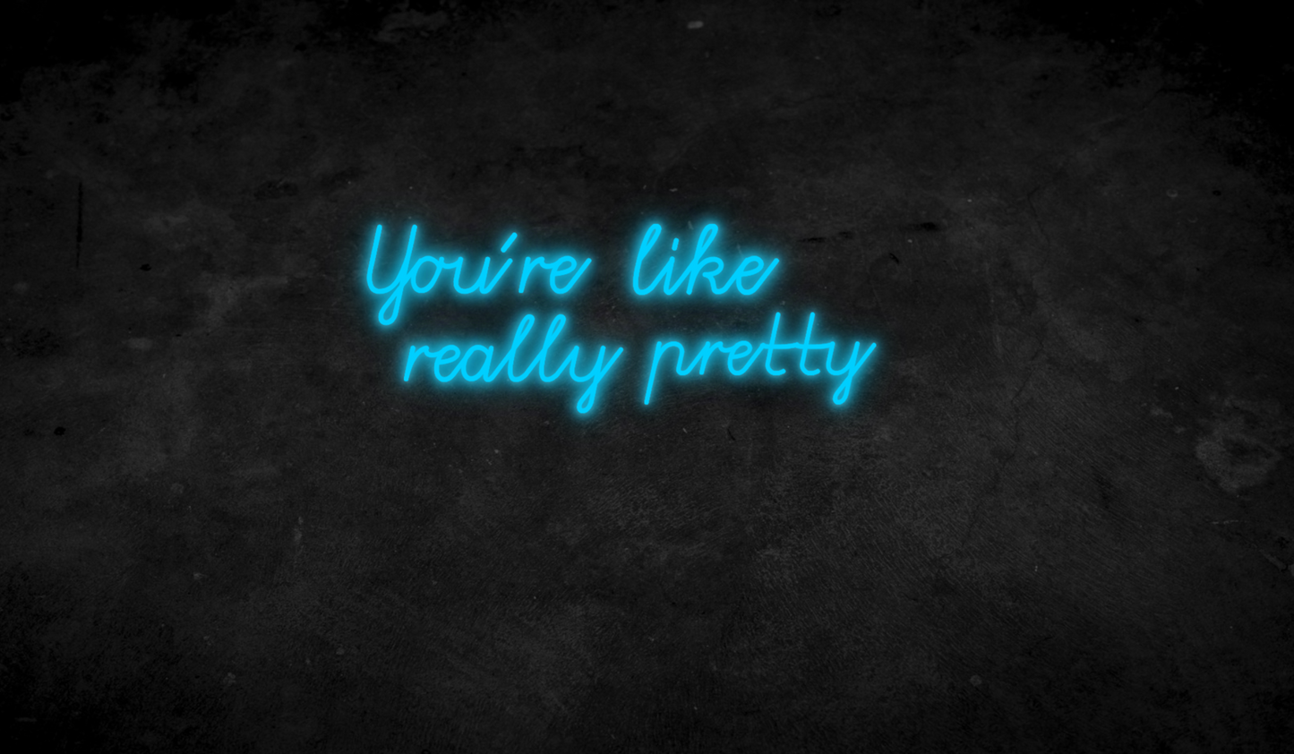 You´re like really pretty - Neonschild für Schlafzimmer / Wohnzimmer