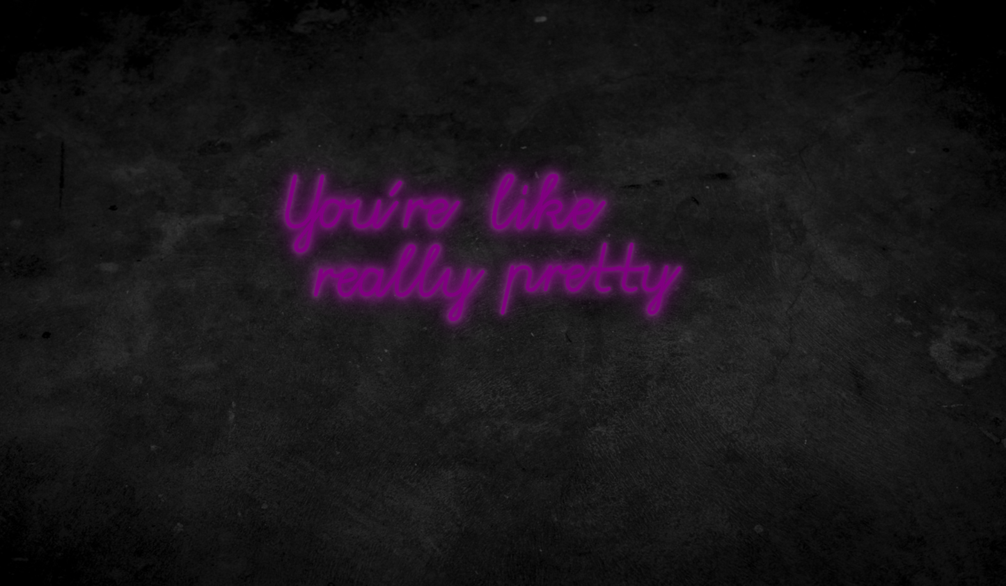 You´re like really pretty - Neonschild für Schlafzimmer / Wohnzimmer