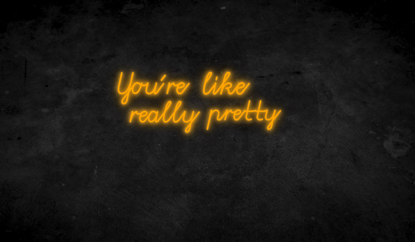 You´re like really pretty - Neonschild für Schlafzimmer / Wohnzimmer