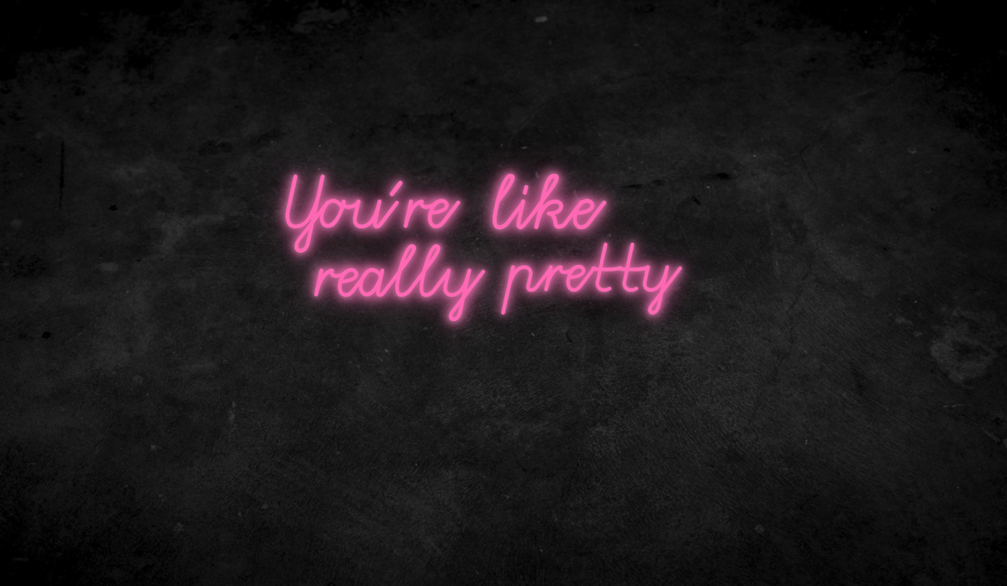 You´re like really pretty - Neonschild für Schlafzimmer / Wohnzimmer