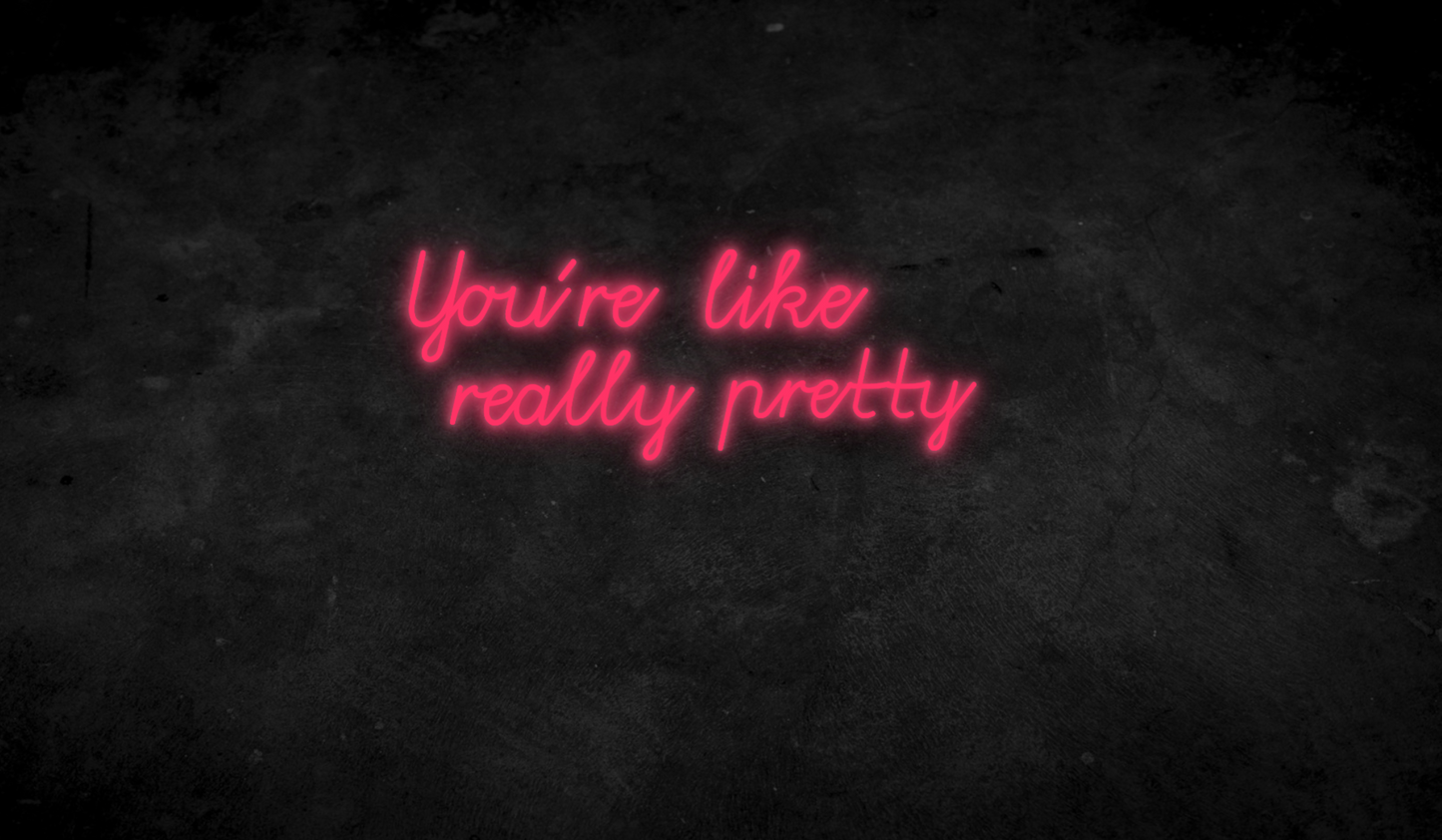 You´re like really pretty - Neonschild für Schlafzimmer / Wohnzimmer