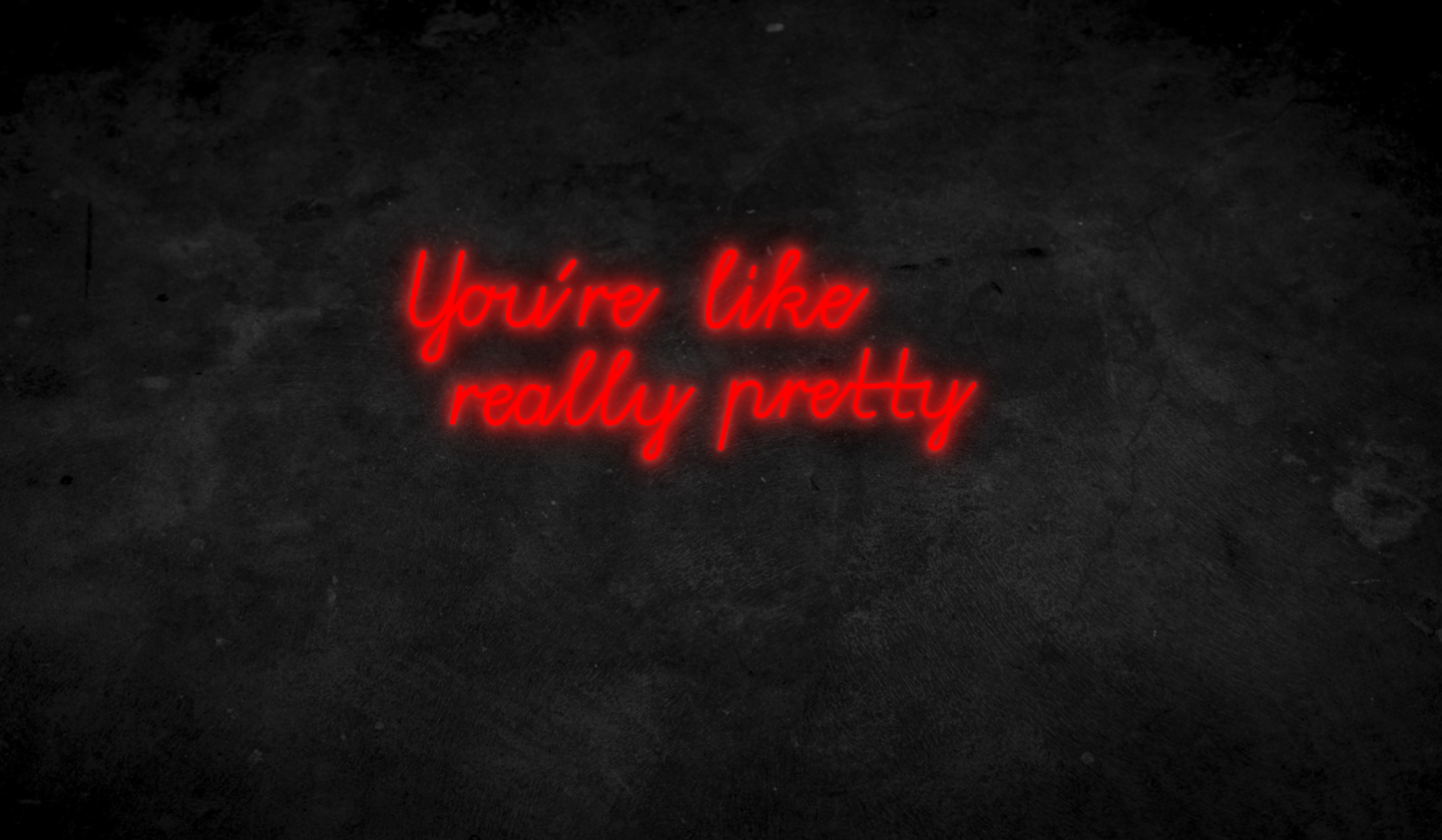 You´re like really pretty - Neonschild für Schlafzimmer / Wohnzimmer