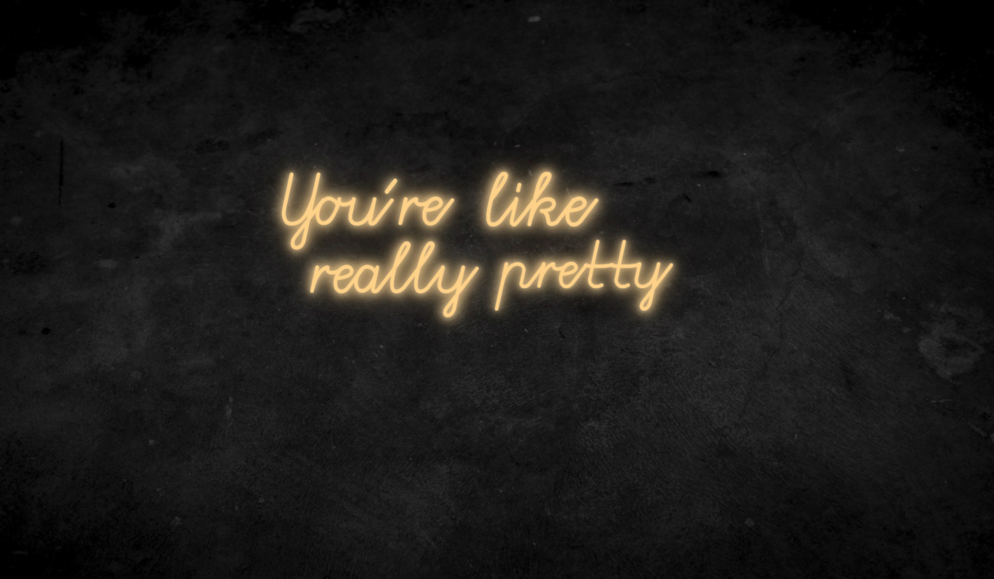 You´re like really pretty - Neonschild für Schlafzimmer / Wohnzimmer