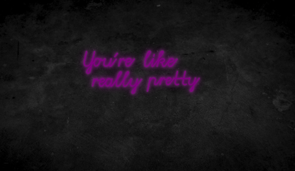 You´re like really pretty - Neonschild für Schlafzimmer / Wohnzimmer