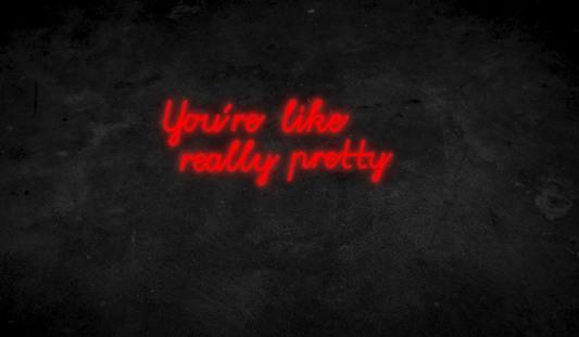 You´re like really pretty - Neonschild für Schlafzimmer / Wohnzimmer