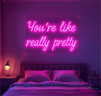 You´re like really pretty - Neonschild für Schlafzimmer / Wohnzimmer